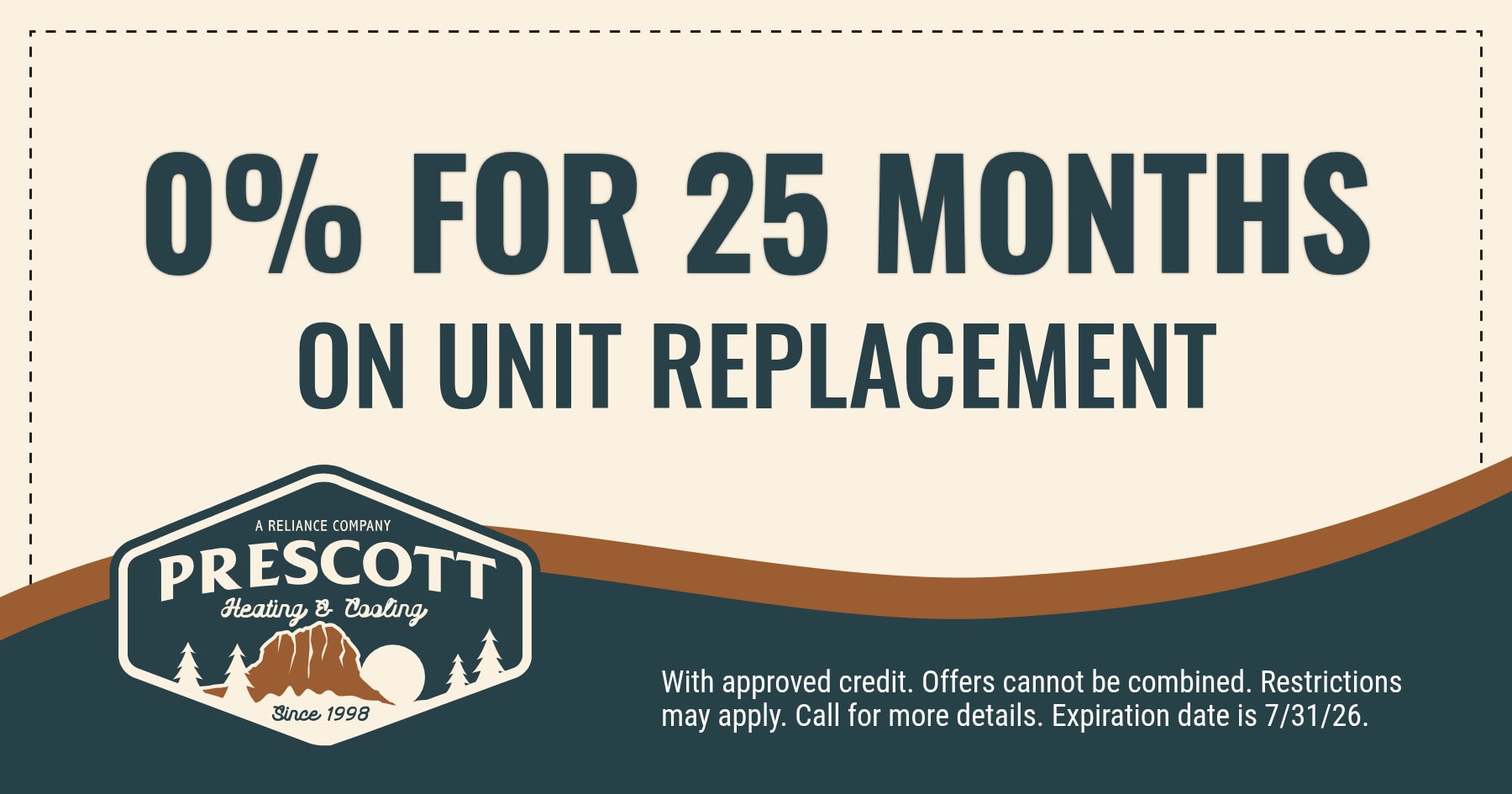 0% for 25 months on unit replacement. With approved credit. Offers cannot be combined. Restrictions may apply. Call for more details. Expiration date is 7/31/26.